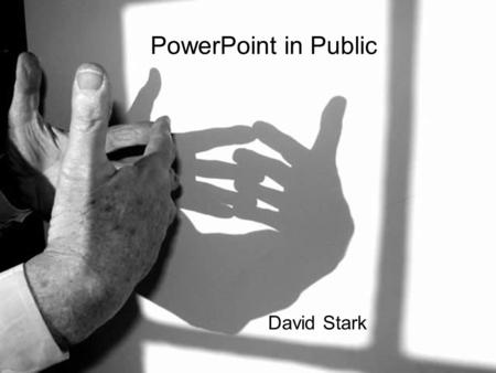 PowerPoint in Public David Stark. Demonstrations.