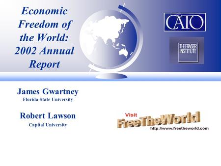 Economic Freedom of the World: 2002 Annual Report James Gwartney Florida State University Robert Lawson Capital University.