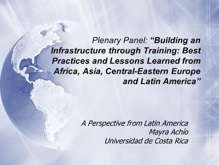 Plenary Panel: Building an Infrastructure through Training: Best Practices and Lessons Learned from Africa, Asia, Central-Eastern Europe and Latin America.