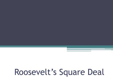 Roosevelt’s Square Deal