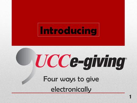 Four ways to give electronically 1. Making it easy for givers to give! 2.
