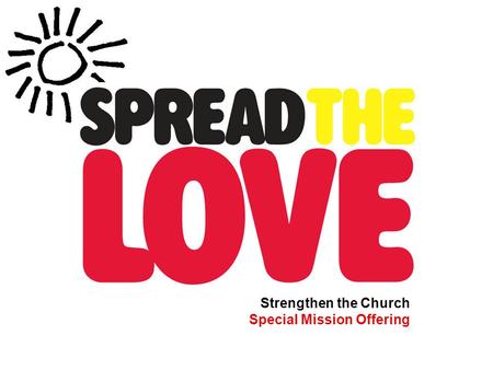 Strengthen the Church Special Mission Offering. You.