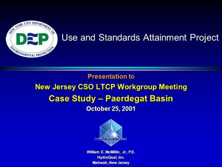 Use and Standards Attainment Project Presentation to New Jersey CSO LTCP Workgroup Meeting Case Study – Paerdegat Basin October 25, 2001 William E. McMillin,