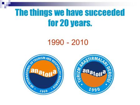 The things we have succeeded for 20 years. 1990 - 2010.