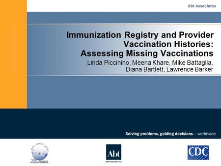 Immunization Registry and Provider Vaccination Histories: Assessing Missing Vaccinations Linda Piccinino, Meena Khare, Mike Battaglia, Diana Bartlett,