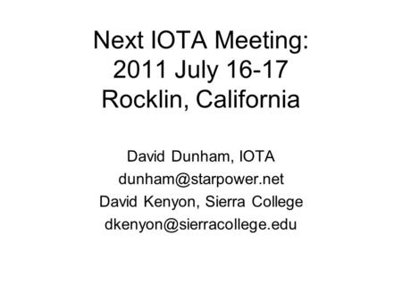 Next IOTA Meeting: 2011 July 16-17 Rocklin, California David Dunham, IOTA David Kenyon, Sierra College