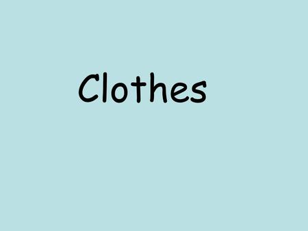 Clothes.