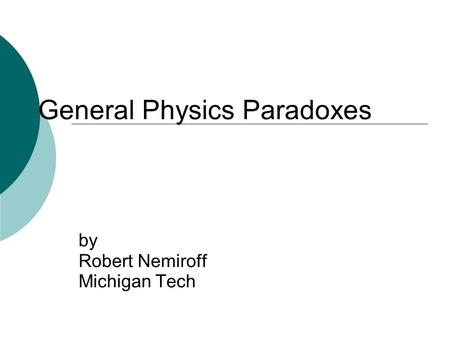 General Physics Paradoxes by Robert Nemiroff Michigan Tech.