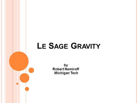 L E S AGE G RAVITY by Robert Nemiroff Michigan Tech.