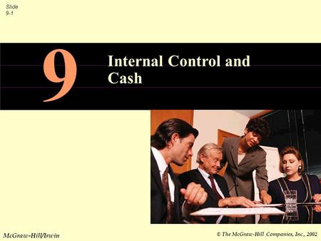 © The McGraw-Hill Companies, Inc., 2002 Slide 9-1 McGraw-Hill/Irwin 9 Internal Control and Cash.