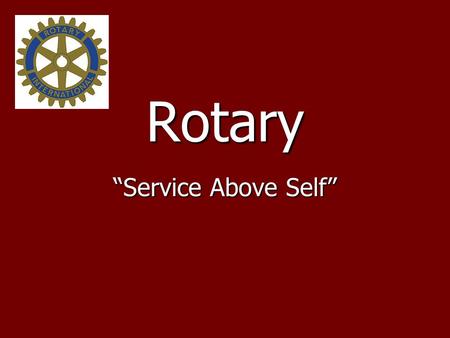 Rotary “Service Above Self”.