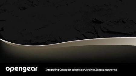Integrating Opengear console servers into Zenoss monitoring.