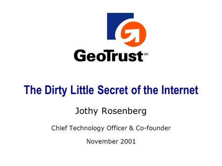 The Dirty Little Secret of the Internet Jothy Rosenberg Chief Technology Officer & Co-founder November 2001.