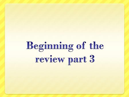 Beginning of the review part 3