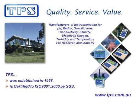TPS… was established in 1968. is Certified to ISO9001:2000 by SGS. Manufacturers of Instrumentation for pH, Redox, Specific Ions, Conductivity, Salinity,