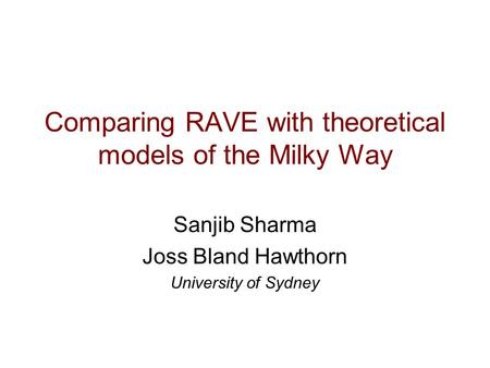 Comparing RAVE with theoretical models of the Milky Way Sanjib Sharma Joss Bland Hawthorn University of Sydney.