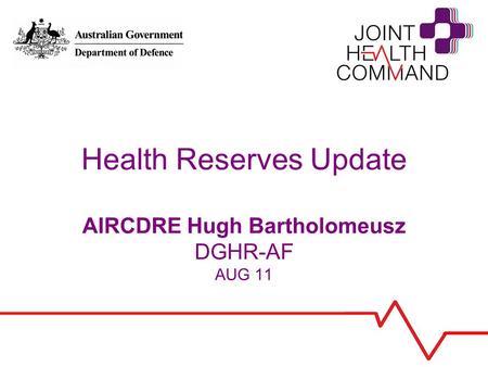 Health Reserves Update AIRCDRE Hugh Bartholomeusz DGHR-AF AUG 11.