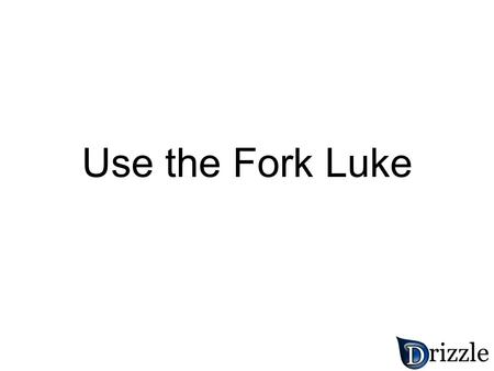 Use the Fork Luke. Who Cares About ANSI? 2005 OSCON -> 1/(20+)
