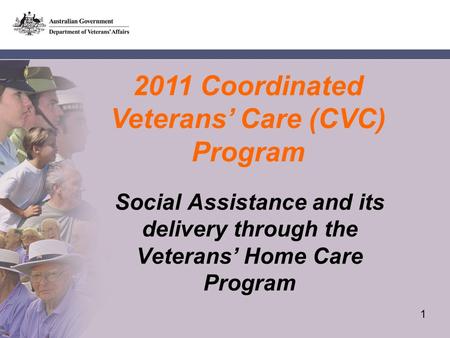 1 2011 Coordinated Veterans Care (CVC) Program Social Assistance and its delivery through the Veterans Home Care Program 1.