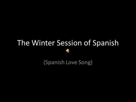 The Winter Session of Spanish (Spanish Love Song).