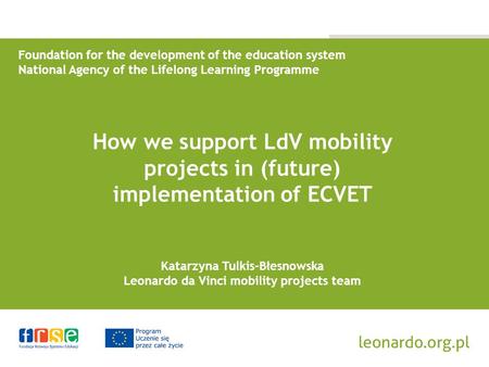 Foundation for the development of the education system National Agency of the Lifelong Learning Programme How we support LdV mobility projects in (future)