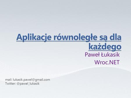 Paweł Łukasik Wroc.NET mail: