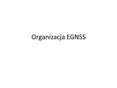 Organizacja EGNSS. EC (Komisja Europejska) Dyrektoriat Enterprise and Industry Satellite Navigation Programme Management Paul Flament Zarz ądzanie programem.