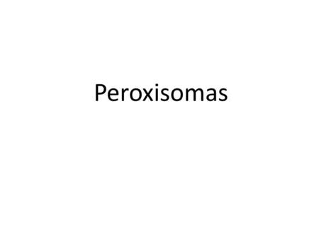 Peroxisomas.