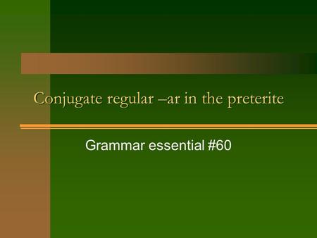 Conjugate regular –ar in the preterite