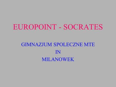 EUROPOINT - SOCRATES GIMNAZJUM SPOLECZNE MTE IN MILANOWEK.