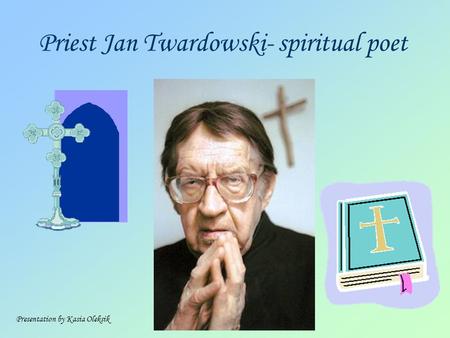 Priest Jan Twardowski- spiritual poet