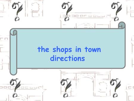 The shops in town directions. In my town,there is…