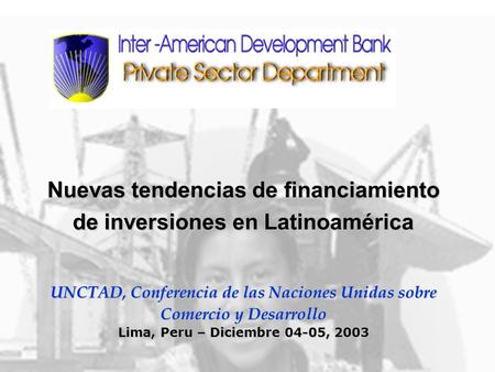 Nuevas tendencias de financiamiento de inversiones en Latinoamérica UNCTAD, Conferencia de las Naciones Unidas sobre Comercio y Desarrollo Lima, Peru –