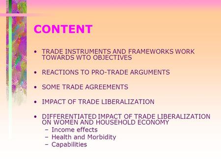 CONTENT TRADE INSTRUMENTS AND FRAMEWORKS WORK TOWARDS WTO OBJECTIVES REACTIONS TO PRO-TRADE ARGUMENTS SOME TRADE AGREEMENTS IMPACT OF TRADE LIBERALIZATION.