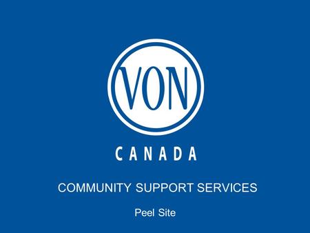 COMMUNITY SUPPORT SERVICES Peel Site. COMMUNITY SUPPORT SERVICES Peel Site.