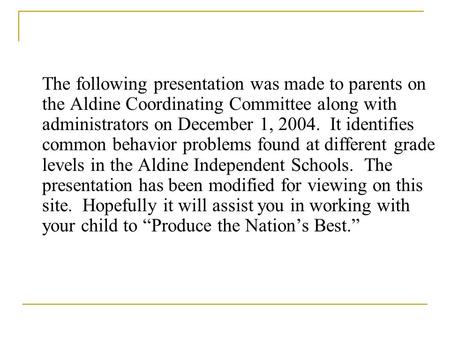 The following presentation was made to parents on the Aldine Coordinating Committee along with administrators on December 1, 2004. It identifies common.