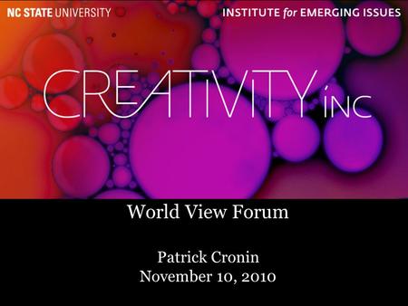 1 World View Forum Patrick Cronin November 10, 2010.