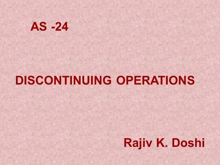 AS -24 Rajiv K. Doshi DISCONTINUING OPERATIONS.  Level I Mandatory Wef. 01.04.2004  Listed Company  Under Listing Process  Banks & Co. Op. Banks 