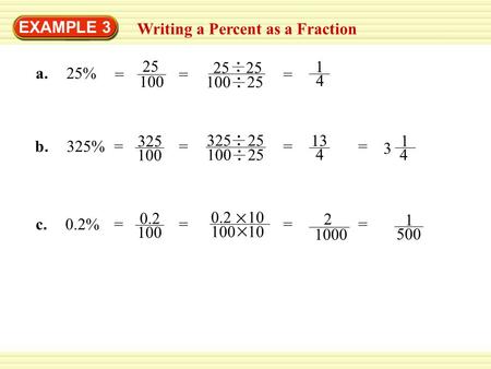 EXAMPLE 3 Writing a Percent as a Fraction 25 100 =   = 1 4 = a % 325 100
