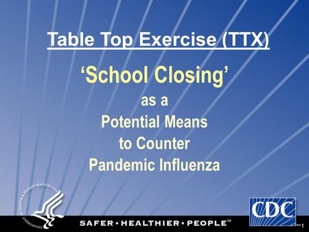 1 ‘School Closing’ as a Potential Means to Counter Pandemic Influenza Table Top Exercise (TTX)