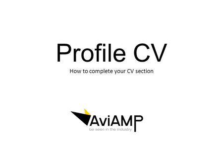 Profile CV How to complete your CV section. You Home Page Where is my CV page? Your profile CV section can be found by clicking on the icon next to the.