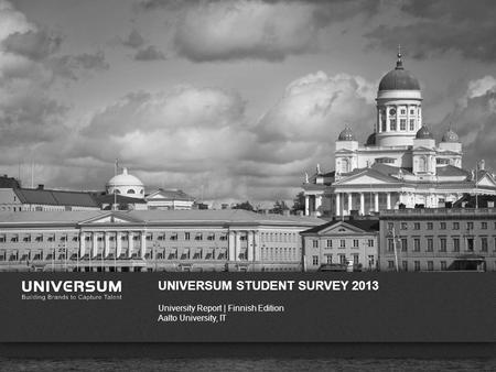 WWW.UNIVERSUMGLOBAL.COM UNIVERSUM STUDENT SURVEY 2013 University Report | Finnish Edition Aalto University, IT.