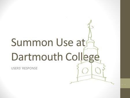 Summon Use at Dartmouth College USERS’ RESPONSE. Dartmouth College Library.