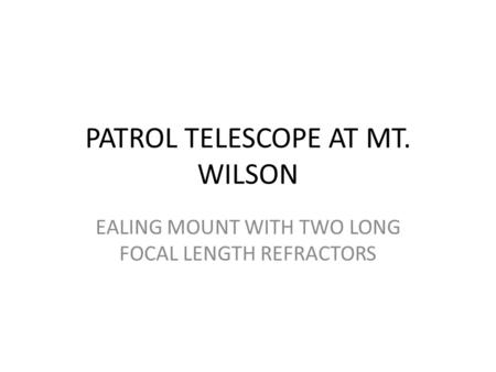 PATROL TELESCOPE AT MT. WILSON EALING MOUNT WITH TWO LONG FOCAL LENGTH REFRACTORS.