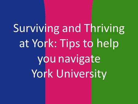 Surviving and Thriving at York: Tips to help you navigate York University.