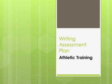 Writing Assessment Plan Athletic Training. Athletic Training Learning Outcomes  Professional Interaction  To interact and communicate effectively and.