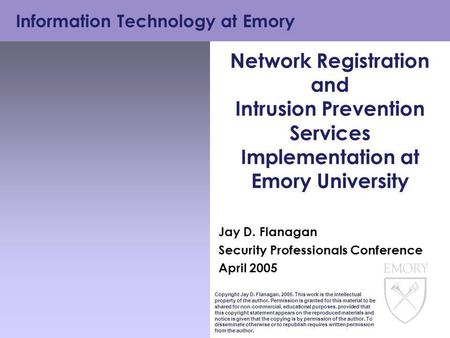 Information Technology at Emory Copyright Jay D. Flanagan, 2005. This work is the intellectual property of the author. Permission is granted for this material.