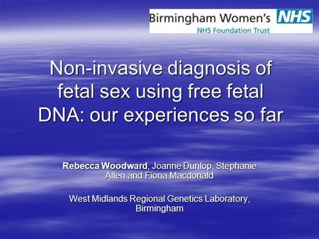 Non-invasive diagnosis of fetal sex using free fetal DNA: our experiences so far For my trainee project I was involved in setting up and validating fetal.