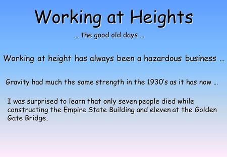 Working at height has always been a hazardous business … Gravity had much the same strength in the 1930’s as it has now … I was surprised to learn that.