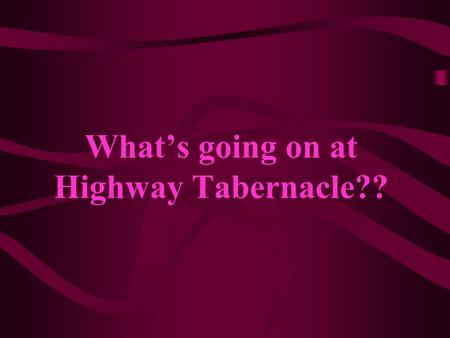What’s going on at Highway Tabernacle??. We are excited about what is going on at Highway Tabernacle. We pray that you will be able to join us for all.